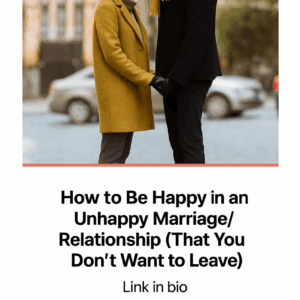 How to be Happy in an Unhappy Marriage